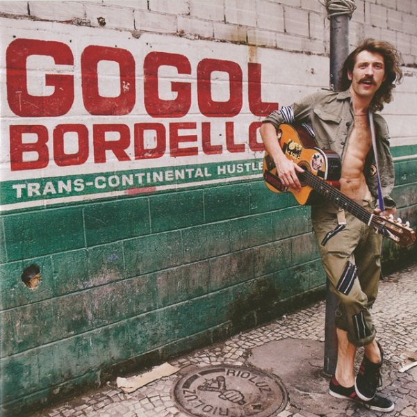 Gogol Bordello - Trans-Continental Hustle