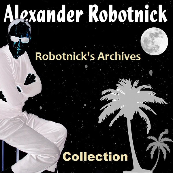 Alexander Robotnick - Robotnick's Archives Collection