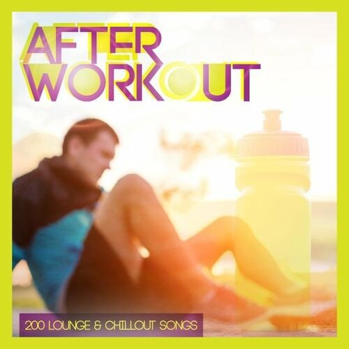 Сборник - After Workout 200 Lounge & Chillout Songs