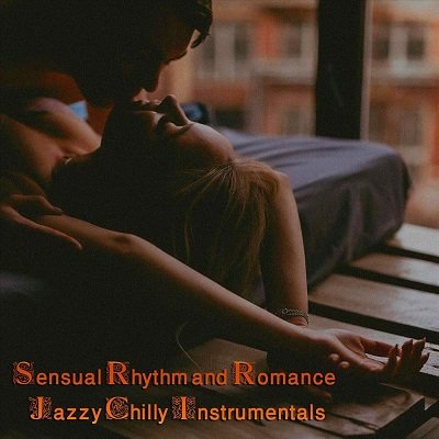 Сборник - Sensual Rhythm and Romance Jazzy Chilly Instrumentals (2023)