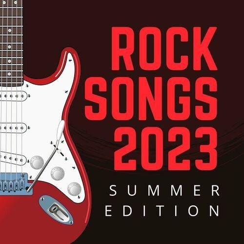 Сборник - Rock Songs 2023 Summer Edition (2023)