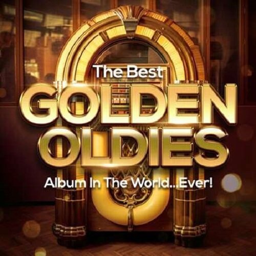 Сборник - The Best Golden Oldies Album In The World...Ever! (2023)