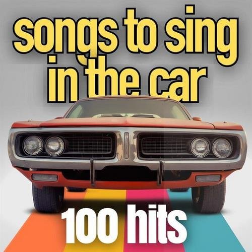 Сборник - Songs To Sing In The Car 100 Hits (2023)